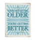 PLAQUE 15X20 YOU'RE NOT GETTING OLDER C3